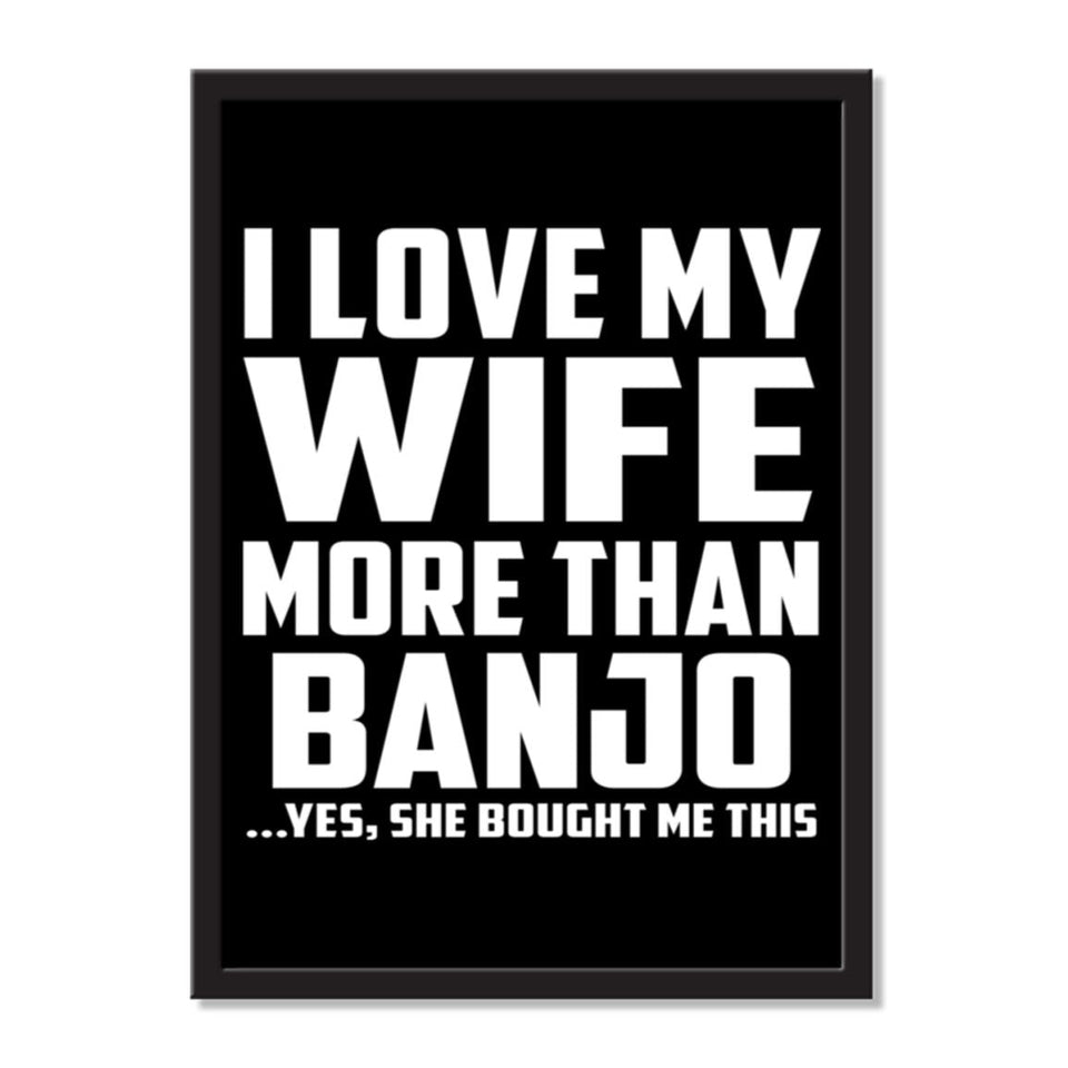 I Love My Wife More Than Banjo ...Yes, She Bought Me This - Portrait Frame Photo Tile