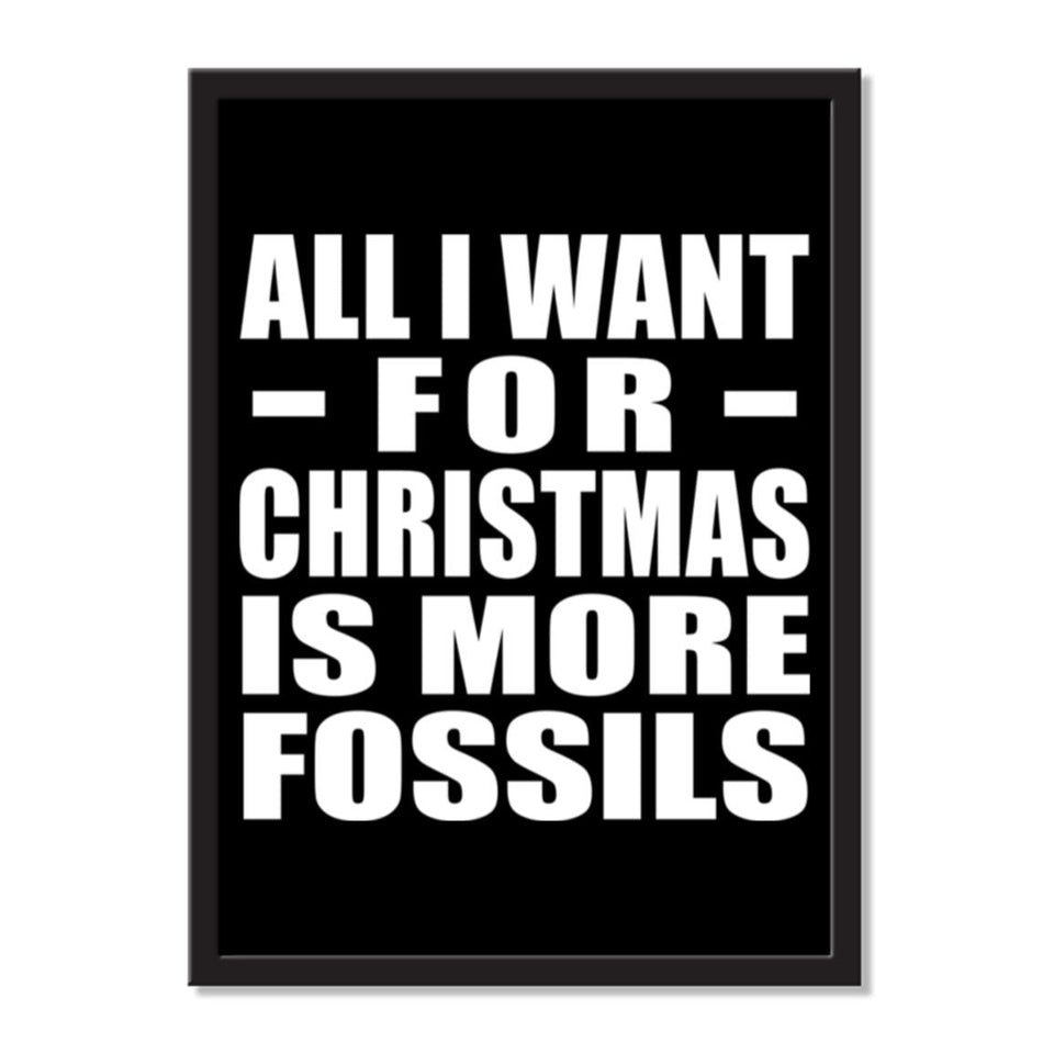 All I Want For Christmas Is More Fossils - Portrait Frame Photo Tile