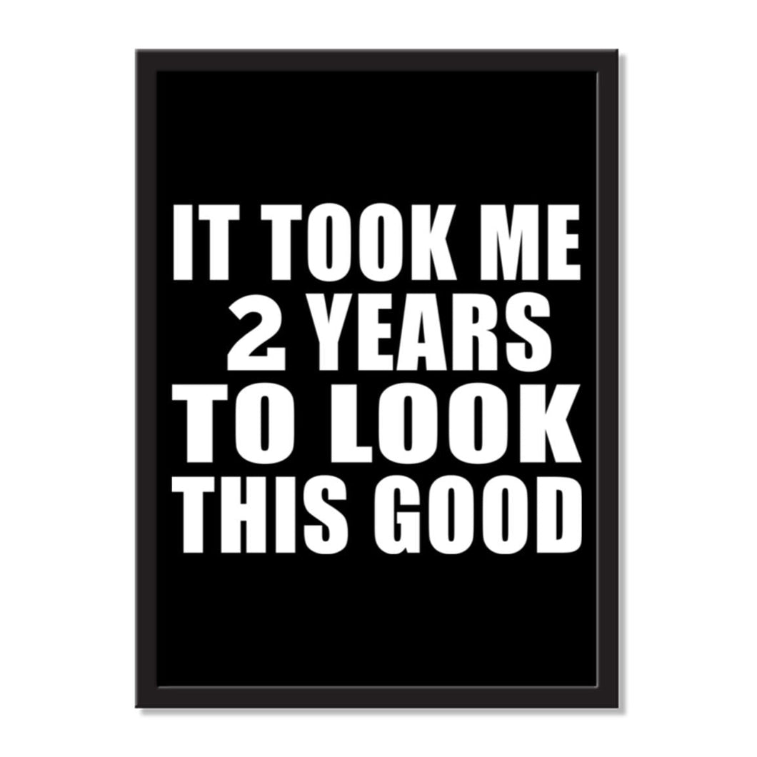 It Took Me 2 Years To Look This Good - Portrait Frame Photo Tile