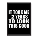 It Took Me 2 Years To Look This Good - Portrait Frame Photo Tile