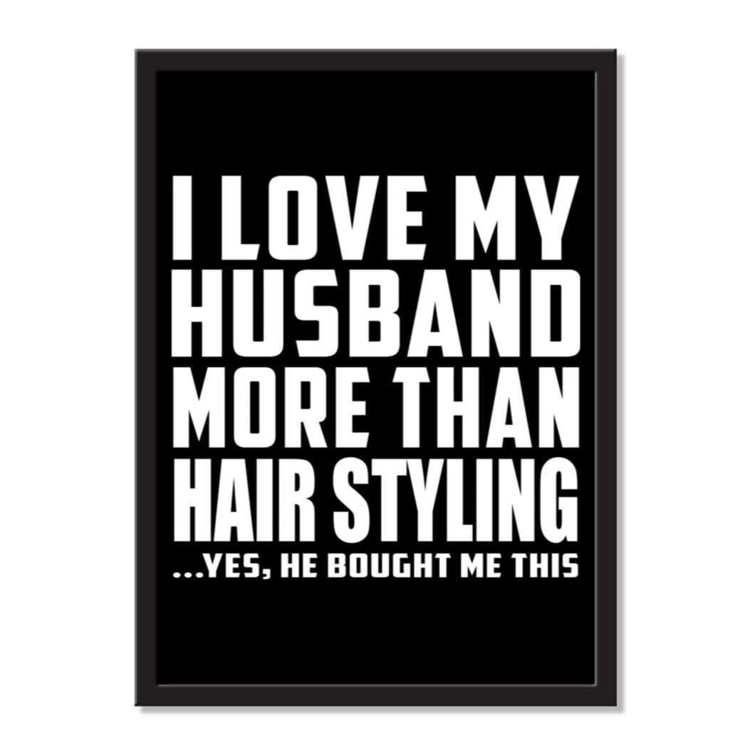 I Love My Husband More Than Hair Styling ...He Bought Me This - Portrait Frame Photo Tile
