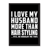 I Love My Husband More Than Hair Styling ...He Bought Me This - Portrait Frame Photo Tile