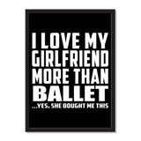 I Love My Girlfriend More Than Ballet ...She Bought Me This - Portrait Frame Photo Tile
