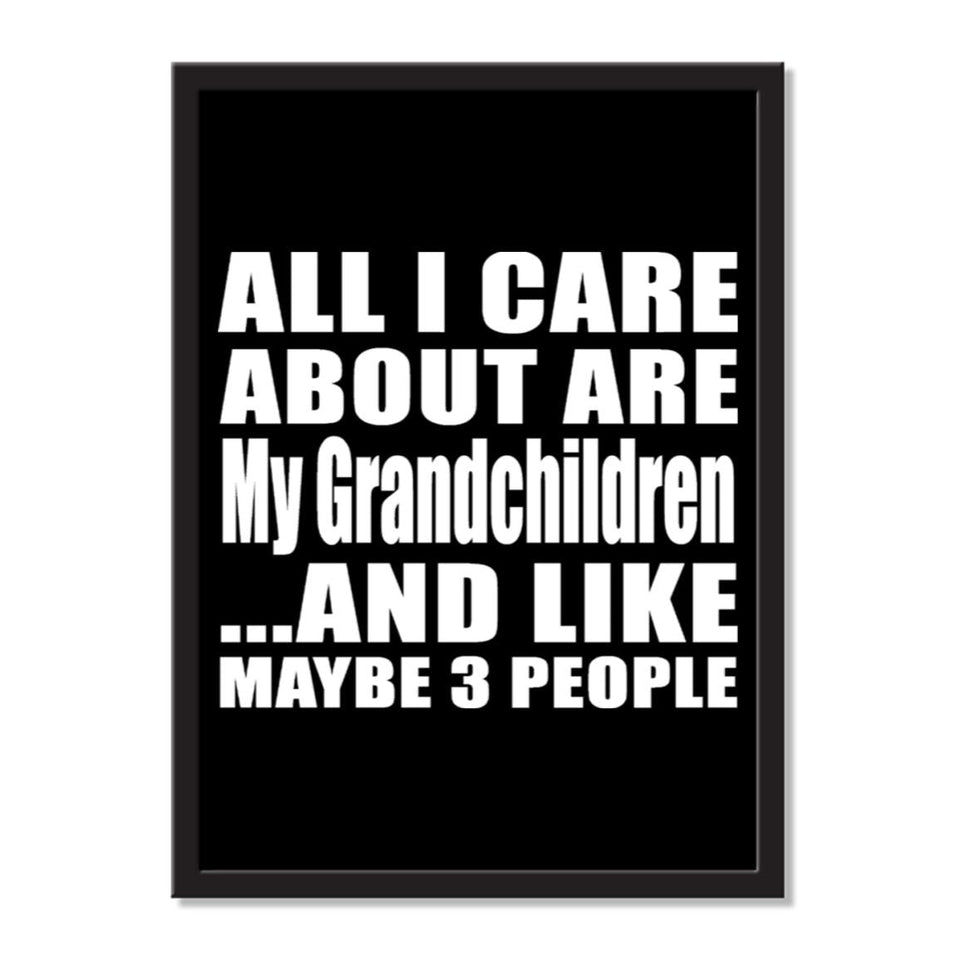 All I Care About Is My Grandchildren And Like Maybe 3 People - Portrait Frame Photo Tile