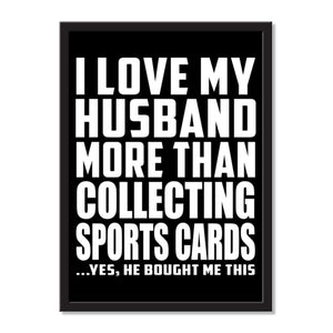 I Love My Husband More Than Collecting Sports Cards ...He Bought Me This - Portrait Frame Photo Tile