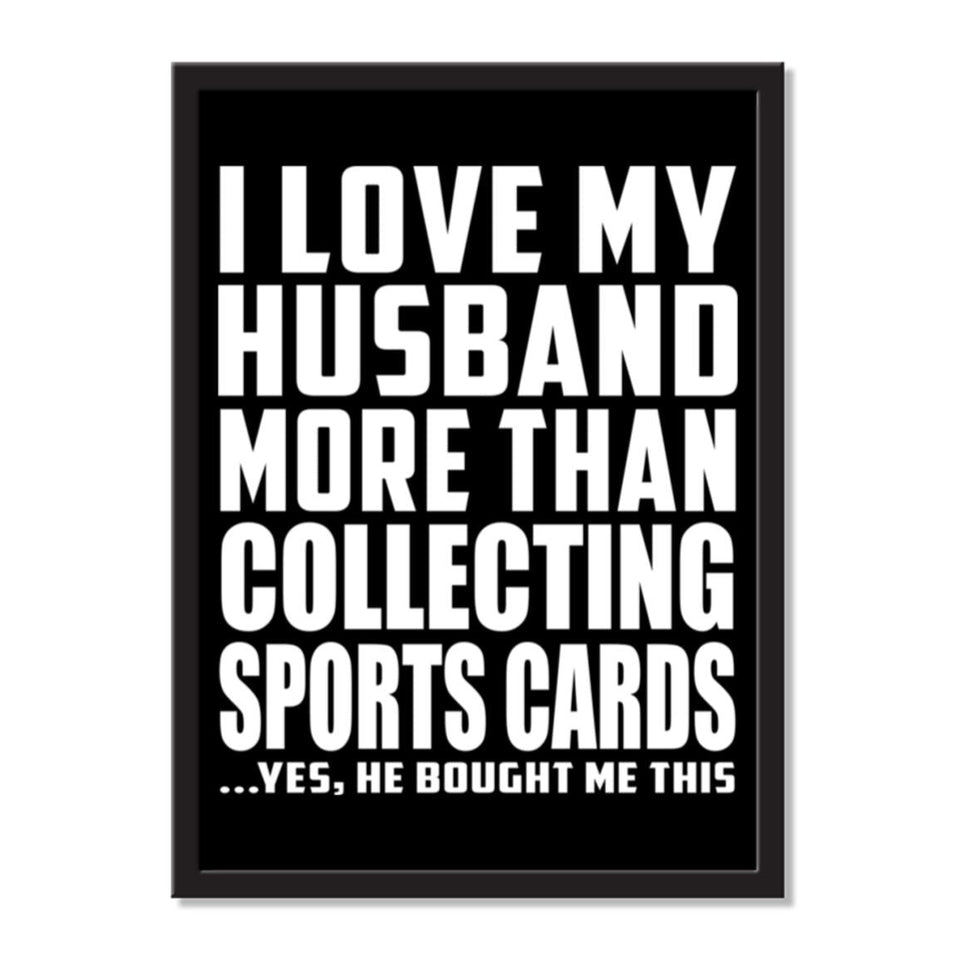 I Love My Husband More Than Collecting Sports Cards ...He Bought Me This - Portrait Frame Photo Tile