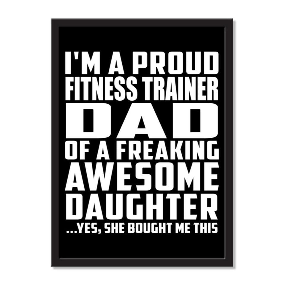 I'm A Proud Fitness Trainer Dad Of A Freaking Awesome Daughter, She Bought Me This - Portrait Frame Photo Tile