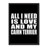 All I Need Is Love And My Cairn Terrier - Portrait Frame Photo Tile