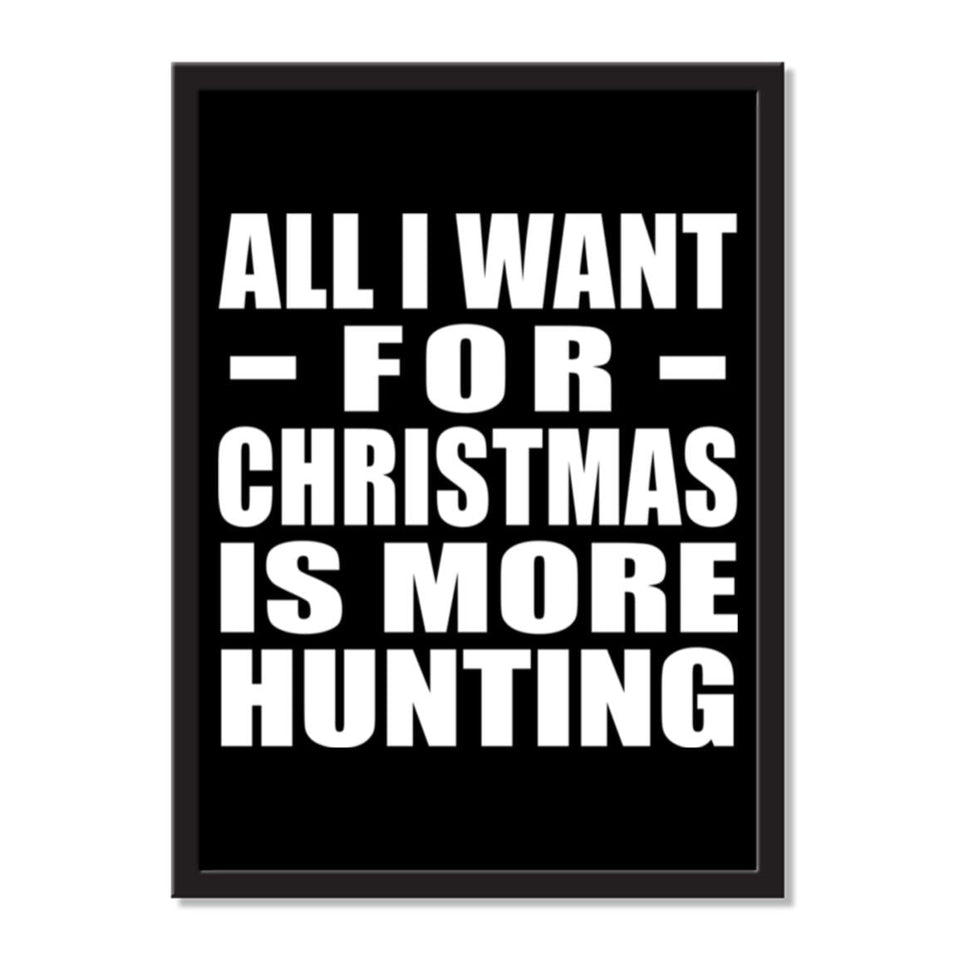 All I Want For Christmas Is More Hunting - Portrait Frame Photo Tile