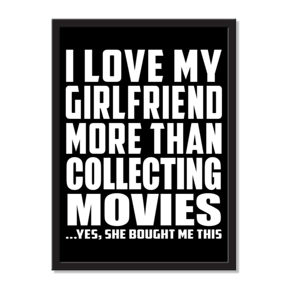 I Love My Girlfriend More Than Collecting Movies ...She Bought Me This - Portrait Frame Photo Tile