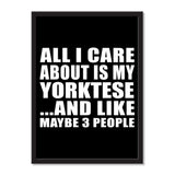 All I Care About Is My Yorktese And Like Maybe 3 People - Portrait Frame Photo Tile