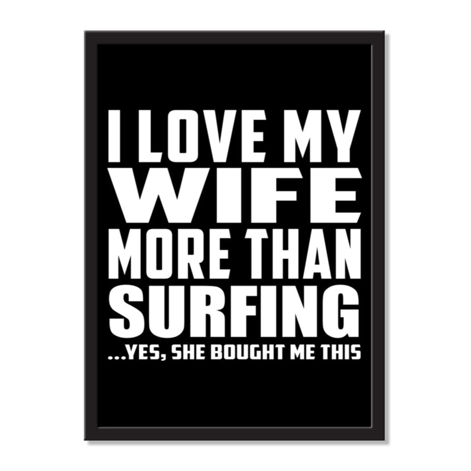 I Love My Wife More Than Surfing ...Yes, She Bought Me This - Portrait Frame Photo Tile
