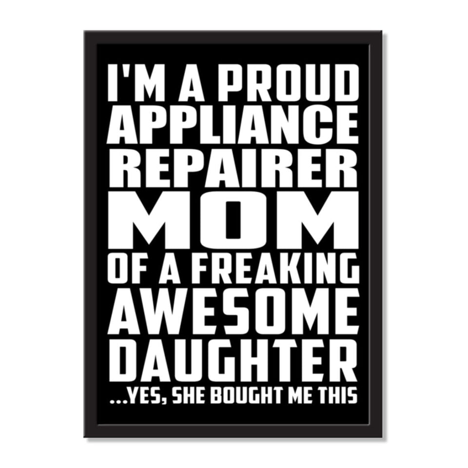 I'm A Proud Appliance Repairer Mom Of A Freaking Awesome Daughter, She Bought Me This - Portrait Frame Photo Tile