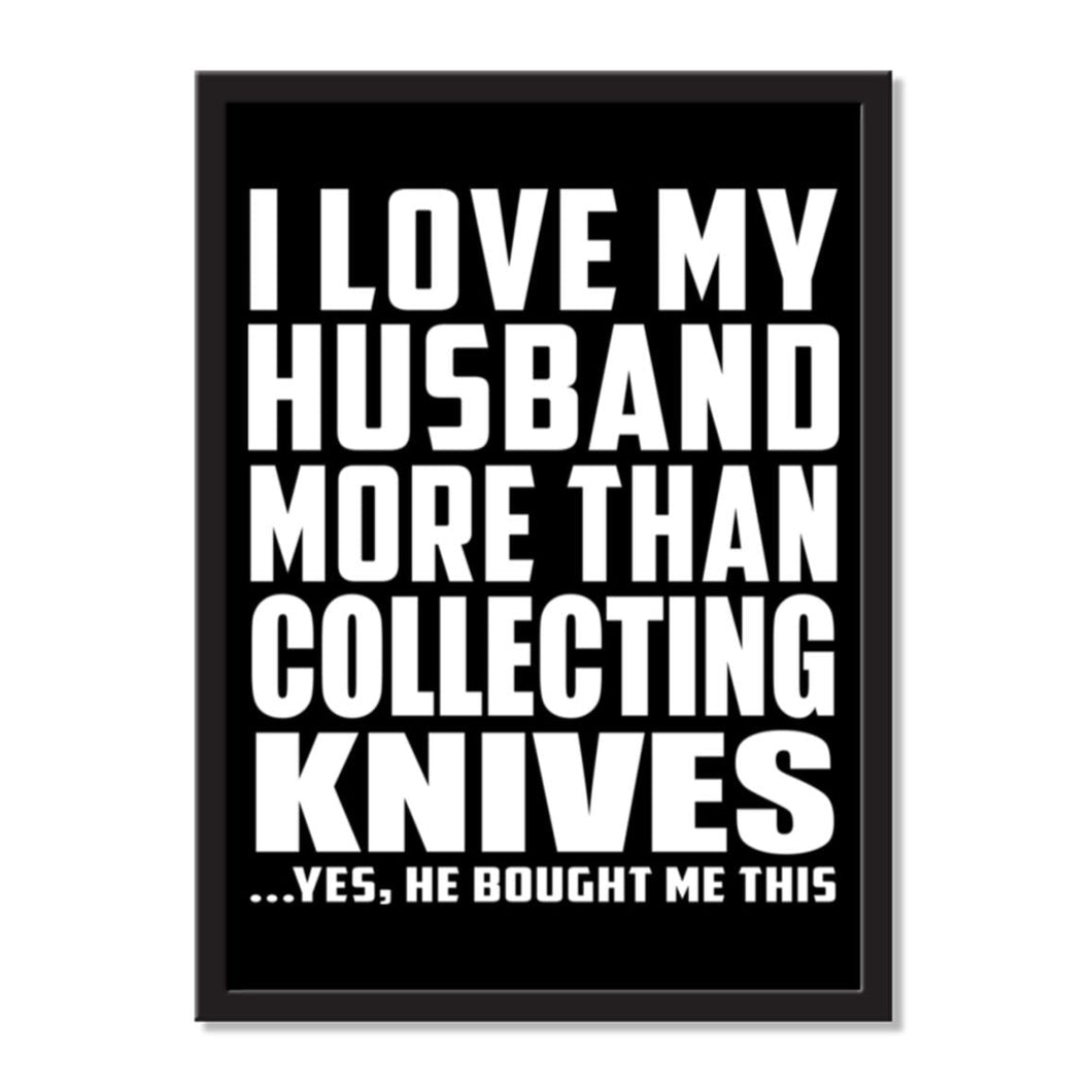 I Love My Husband More Than Collecting Knives ...He Bought Me This - Portrait Frame Photo Tile