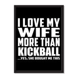 I Love My Wife More Than Kickball ...Yes, She Bought Me This - Portrait Frame Photo Tile