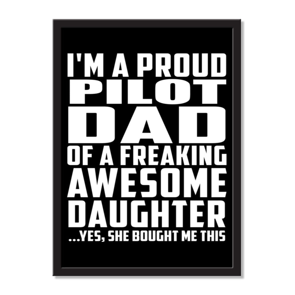 I'm A Proud Pilot Dad Of A Freaking Awesome Daughter, She Bought Me This - Portrait Frame Photo Tile