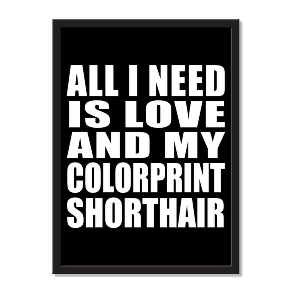 All I Need Is Love And My Colorprint Shorthair - Portrait Frame Photo Tile
