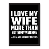I Love My Wife More Than Butterfly Watching ...Yes, She Bought Me This - Portrait Frame Photo Tile