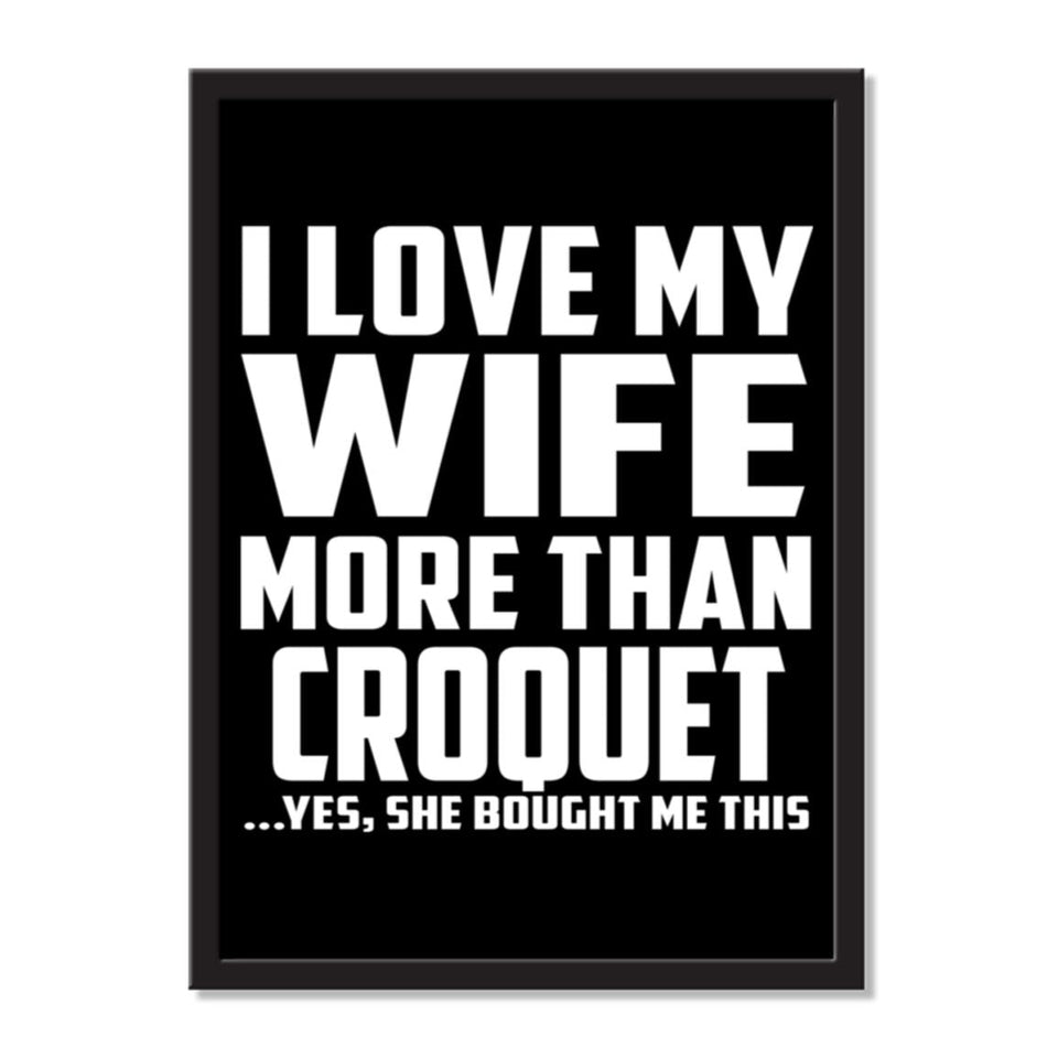 I Love My Wife More Than Croquet ...Yes, She Bought Me This - Portrait Frame Photo Tile