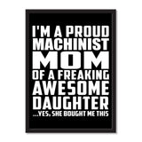 I'm A Proud Machinist Mom Of A Freaking Awesome Daughter, She Bought Me This - Portrait Frame Photo Tile