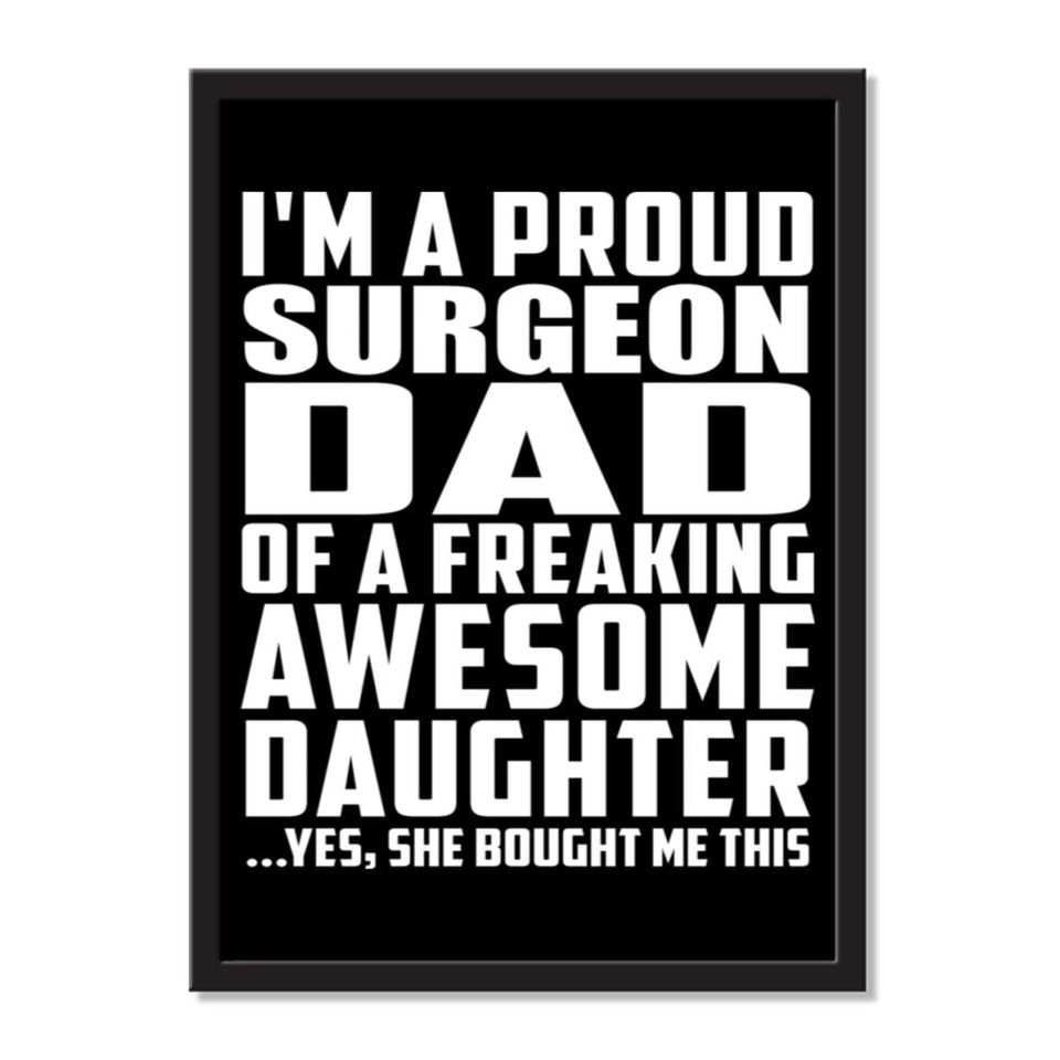 I'm A Proud Surgeon Dad Of A Freaking Awesome Daughter, She Bought Me This - Portrait Frame Photo Tile