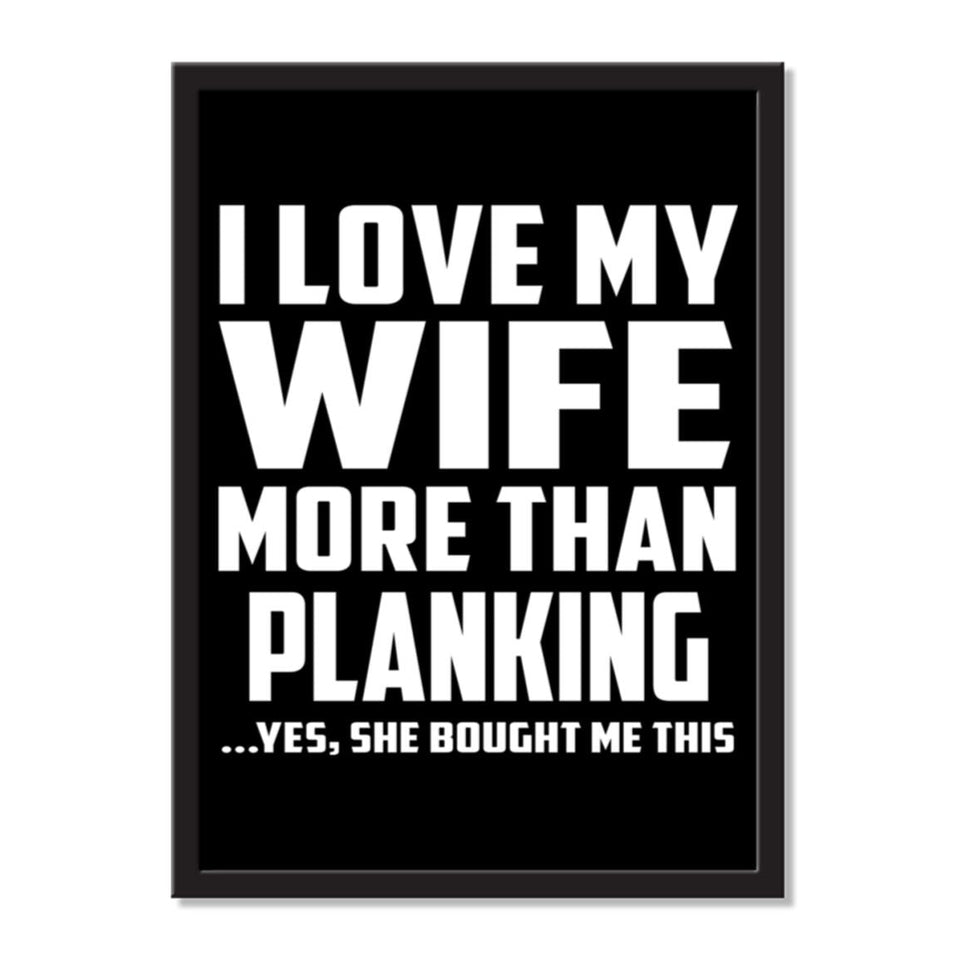I Love My Wife More Than Planking ...Yes, She Bought Me This - Portrait Frame Photo Tile