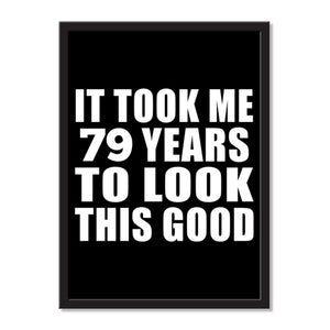 It Took Me 79 Years To Look This Good - Portrait Frame Photo Tile