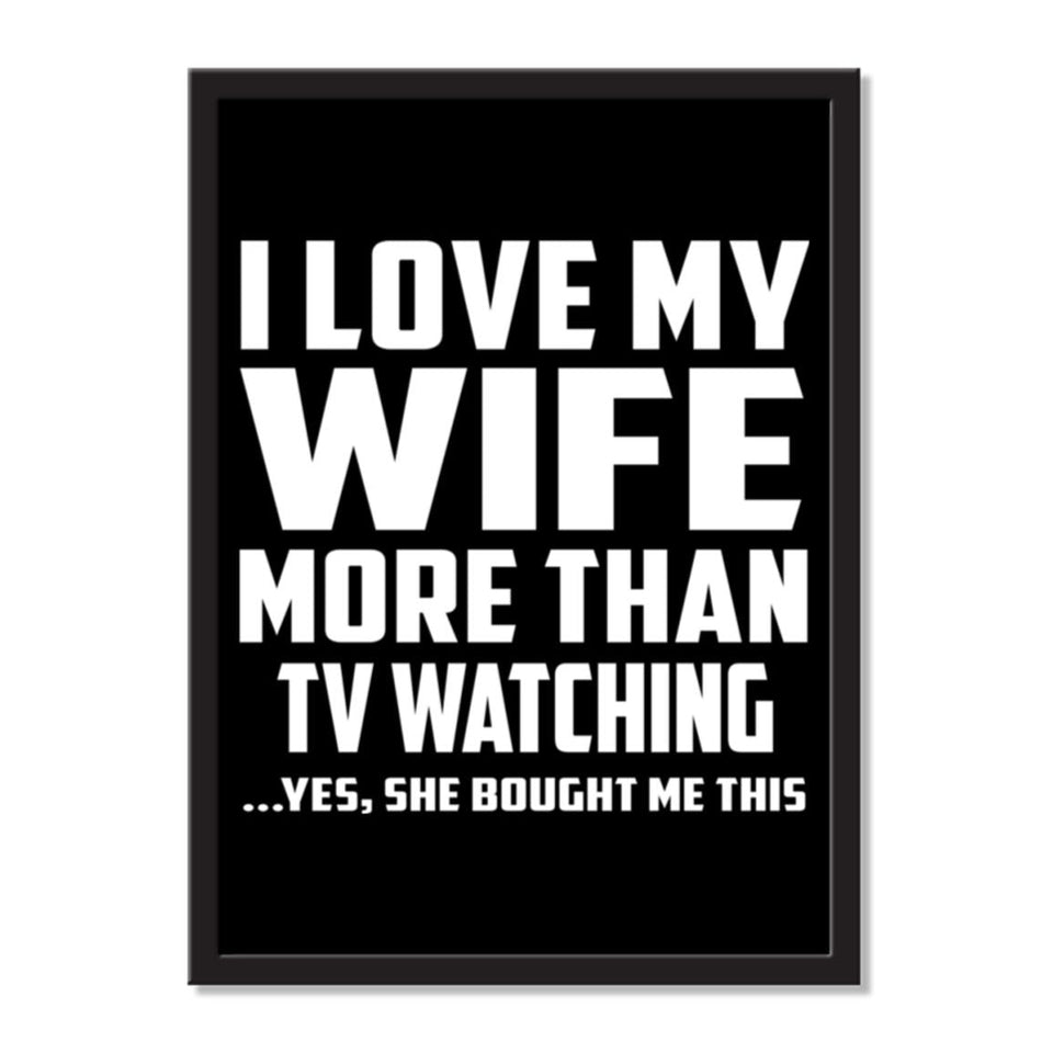 I Love My Wife More Than TV watching ...Yes, She Bought Me This - Portrait Frame Photo Tile