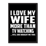 I Love My Wife More Than TV watching ...Yes, She Bought Me This - Portrait Frame Photo Tile