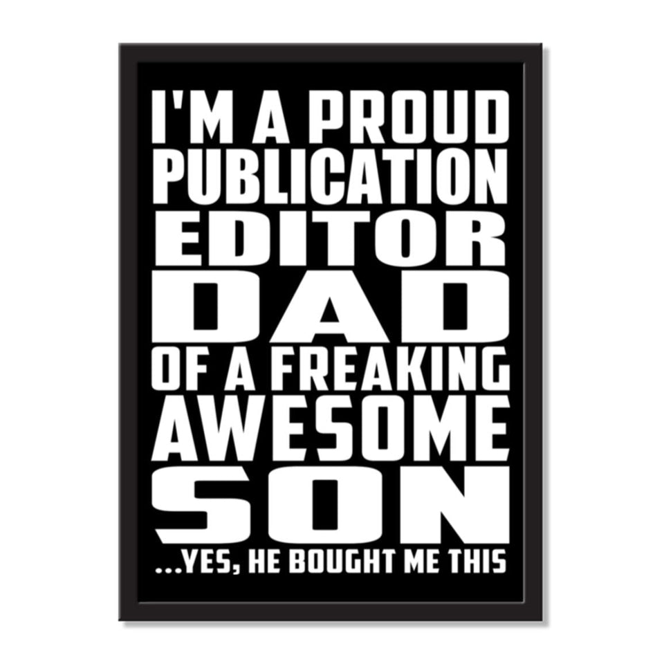 I'm A Proud Publication Editor Dad Of A Freaking Awesome Son, He Bought Me This - Portrait Frame Photo Tile