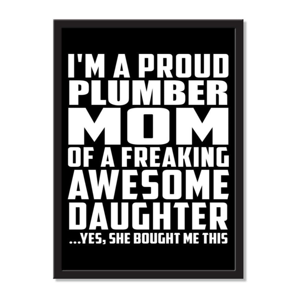 I'm A Proud Plumber Mom Of A Freaking Awesome Daughter, She Bought Me This - Portrait Frame Photo Tile