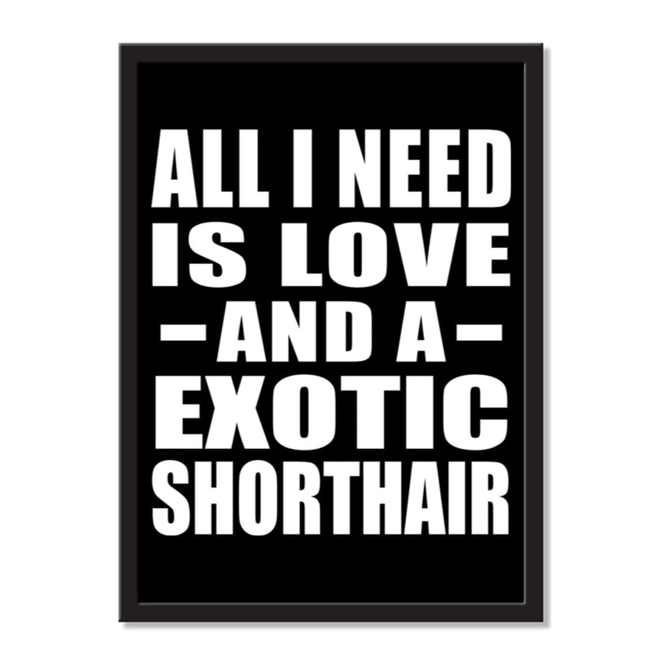 All I Need Is Love And A Exotic Shorthair - Portrait Frame Photo Tile