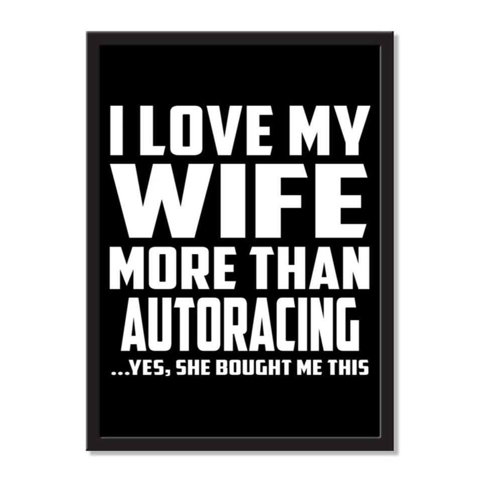 I Love My Wife More Than Autoracing ...Yes, She Bought Me This - Portrait Frame Photo Tile