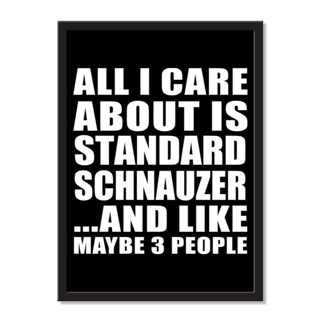 All I Care About Is Standard Schnauzer And Like Maybe 3 People - Portrait Frame Photo Tile