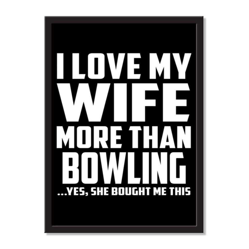 I Love My Wife More Than Bowling ...Yes, She Bought Me This - Portrait Frame Photo Tile