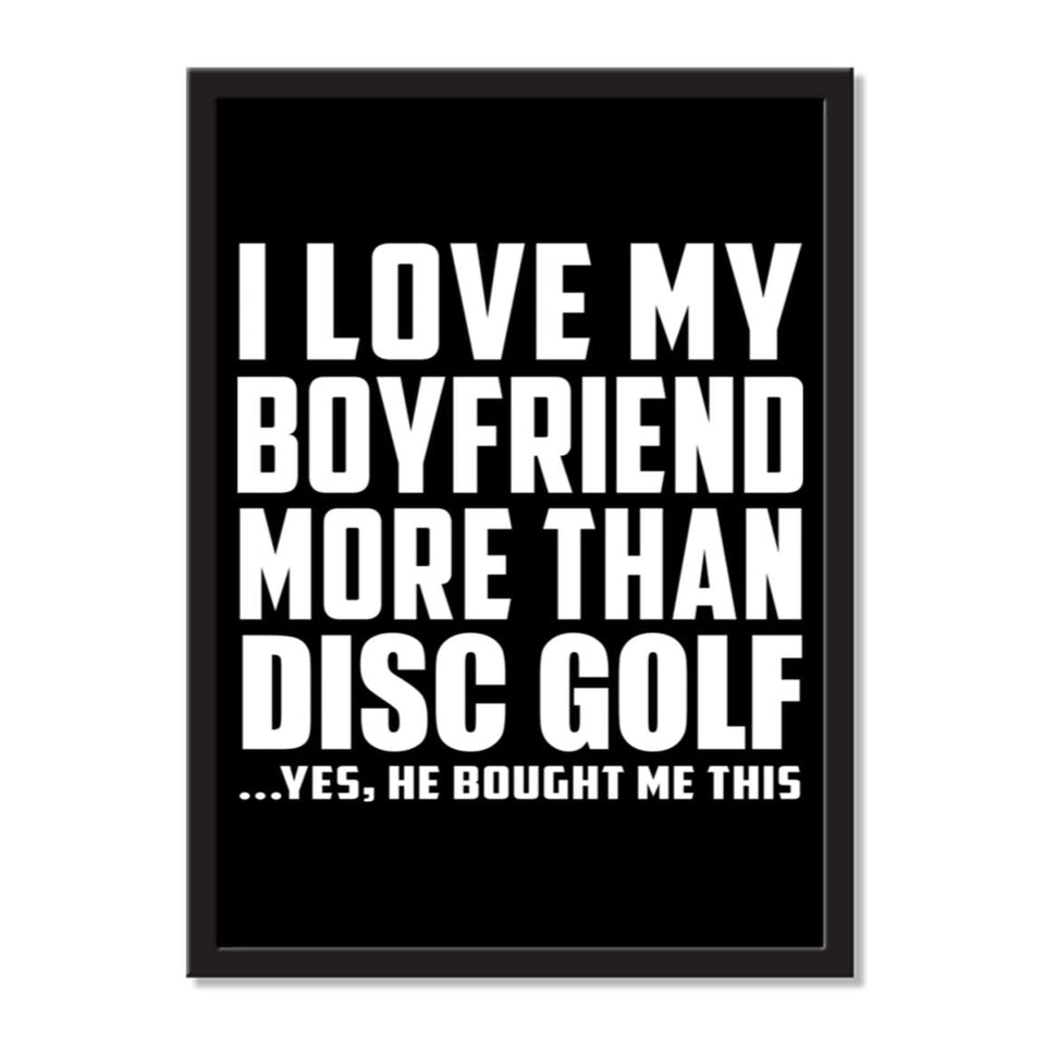 I Love My Boyfriend More Than Disc Golf ...He Bought Me This - Portrait Frame Photo Tile