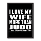 I Love My Wife More Than Judo ...Yes, She Bought Me This - Portrait Frame Photo Tile