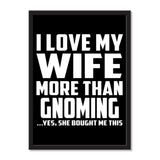 I Love My Wife More Than Gnoming ...Yes, She Bought Me This - Portrait Frame Photo Tile