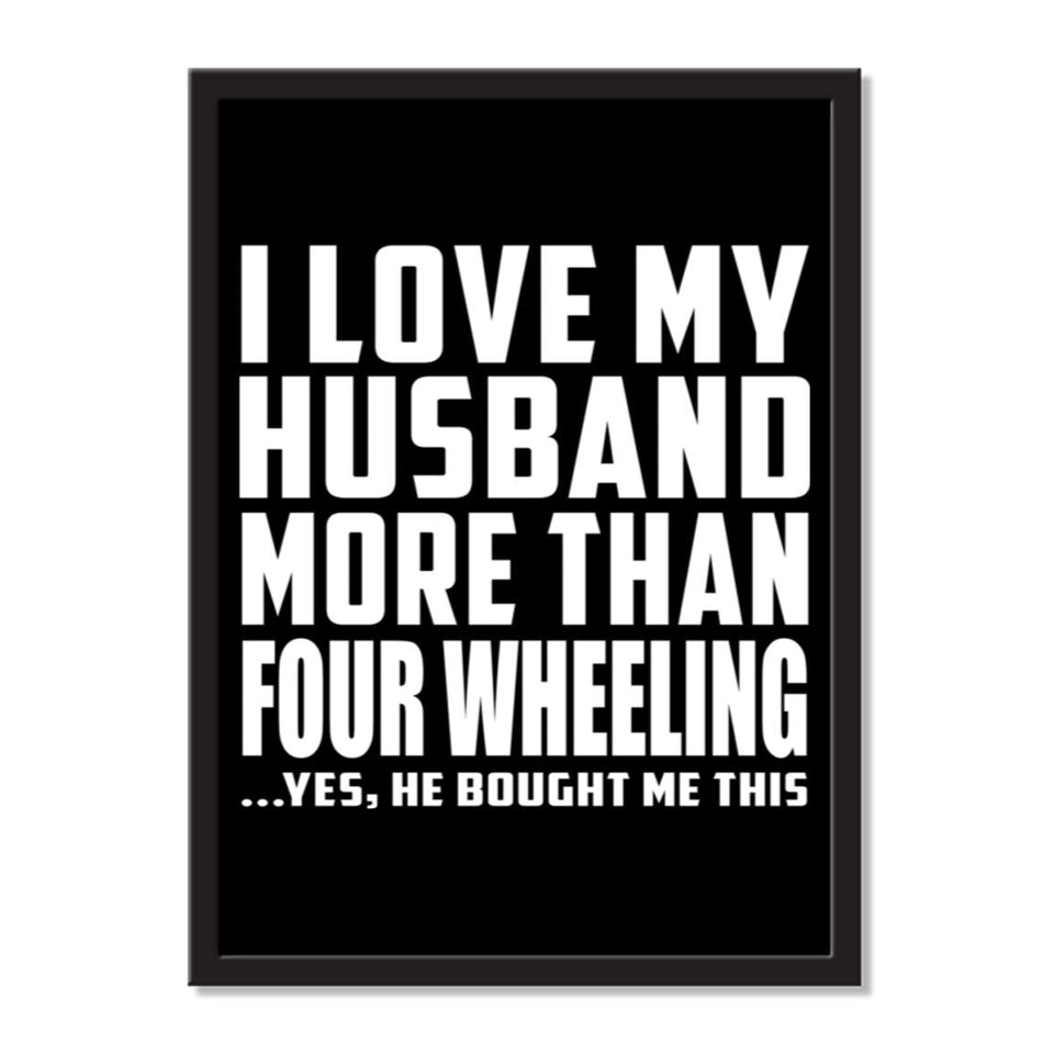 I Love My Husband More Than Four Wheeling ...He Bought Me This - Portrait Frame Photo Tile