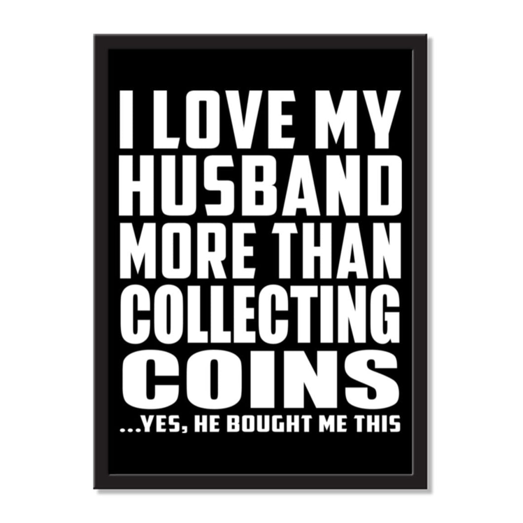I Love My Husband More Than Collecting Coins ...He Bought Me This - Portrait Frame Photo Tile