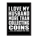 I Love My Husband More Than Collecting Coins ...He Bought Me This - Portrait Frame Photo Tile