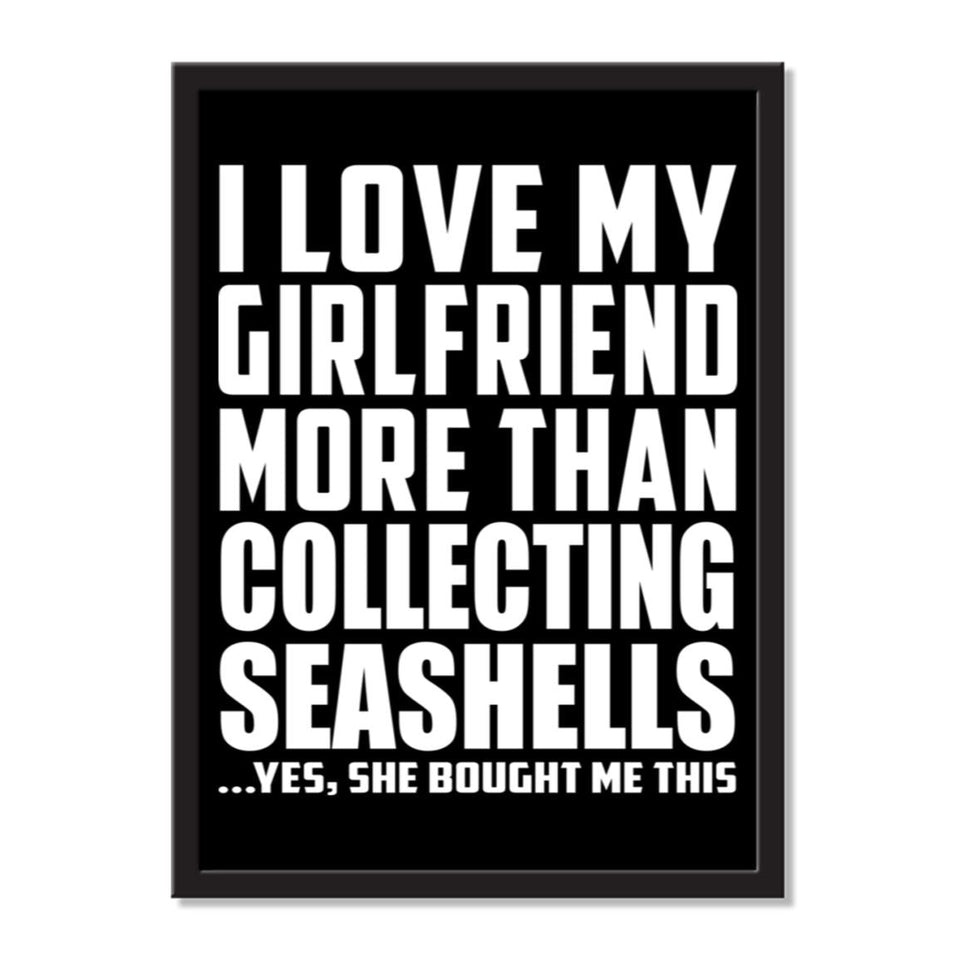 I Love My Girlfriend More Than Collecting Seashells ...She Bought Me This - Portrait Frame Photo Tile