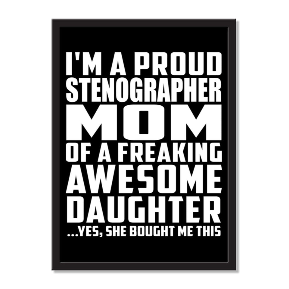 I'm A Proud Stenographer Mom Of A Freaking Awesome Daughter, She Bought Me This - Portrait Frame Photo Tile