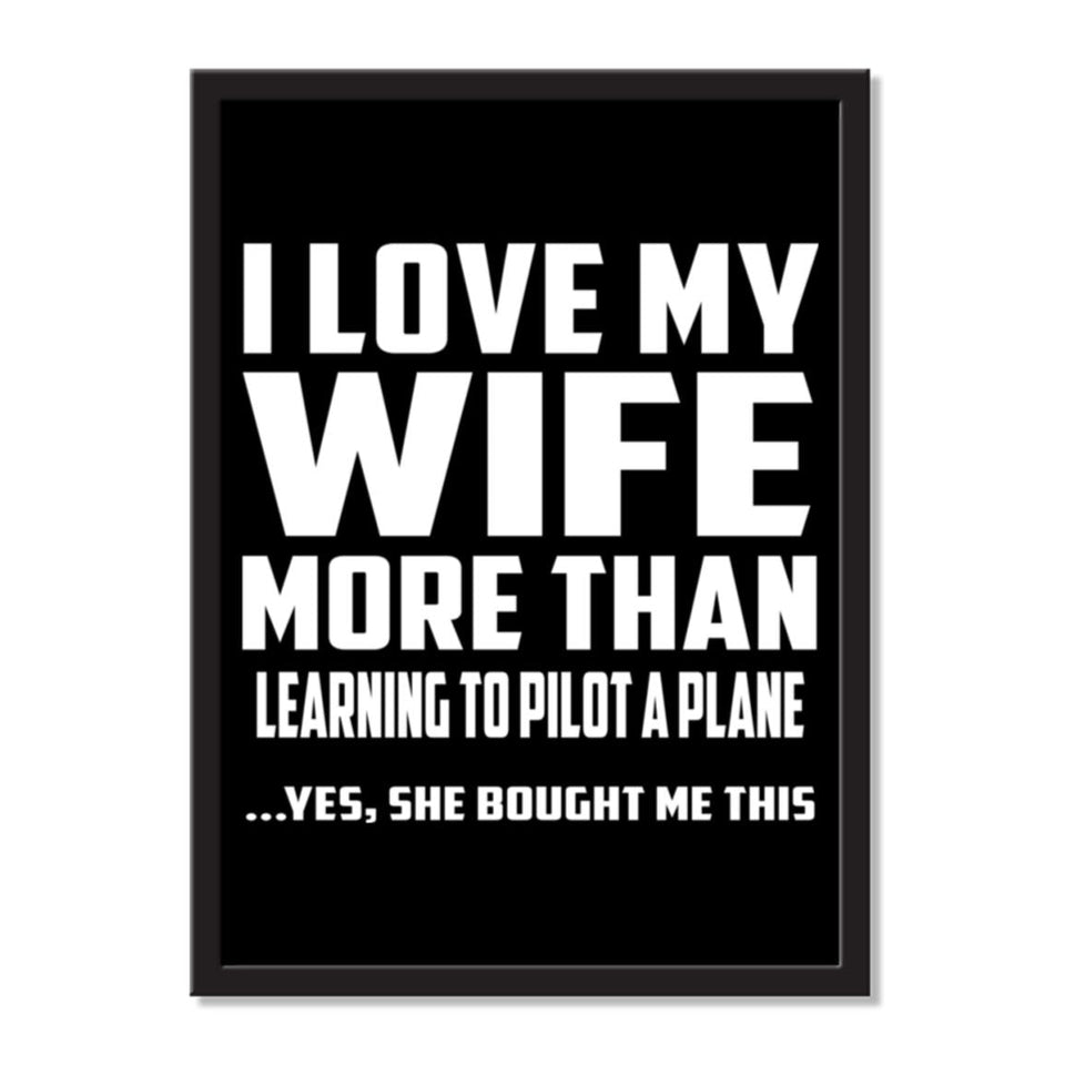 I Love My Wife More Than Learning To Pilot A Plane ...Yes, She Bought Me This - Portrait Frame Photo Tile