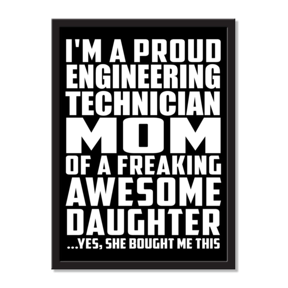 I'm A Proud Engineering Technician Mom Of A Freaking Awesome Daughter, She Bought Me This - Portrait Frame Photo Tile