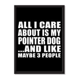 All I Care About Is My Pointer Dog And Like Maybe 3 People - Portrait Frame Photo Tile
