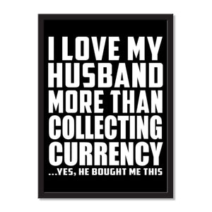 I Love My Husband More Than Collecting Currency ...He Bought Me This - Portrait Frame Photo Tile