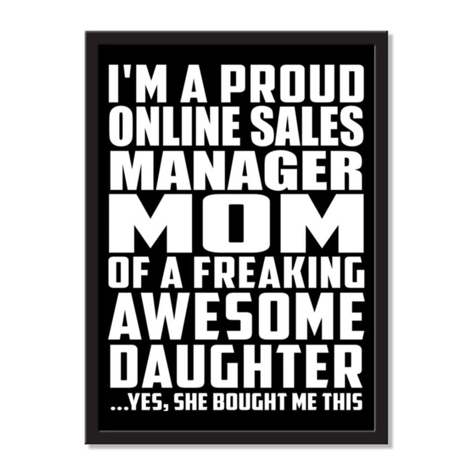 I'm A Proud Online Sales Manager Mom Of A Freaking Awesome Daughter, She Bought Me This - Portrait Frame Photo Tile