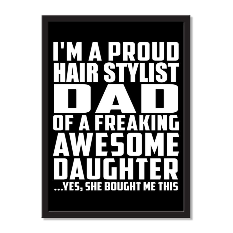 I'm A Proud Hair Stylist Dad Of A Freaking Awesome Daughter, She Bought Me This - Portrait Frame Photo Tile