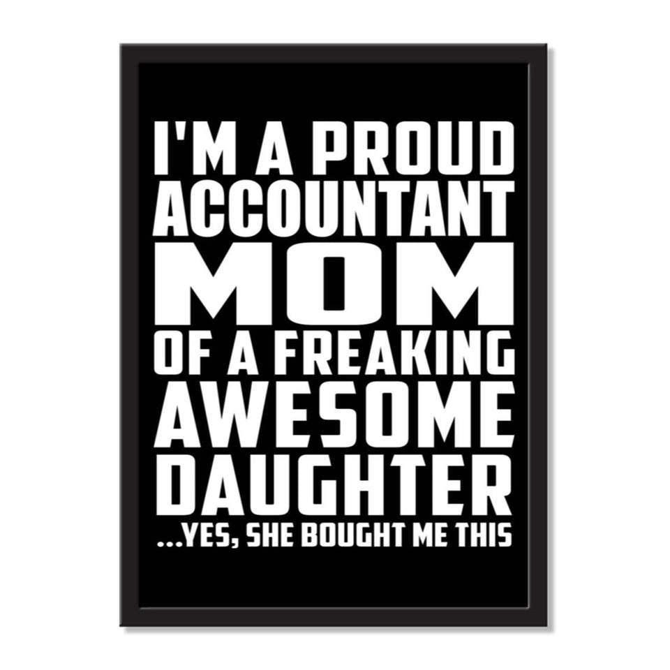 I'm A Proud Accountant Mom Of A Freaking Awesome Daughter, She Bought Me This - Portrait Frame Photo Tile
